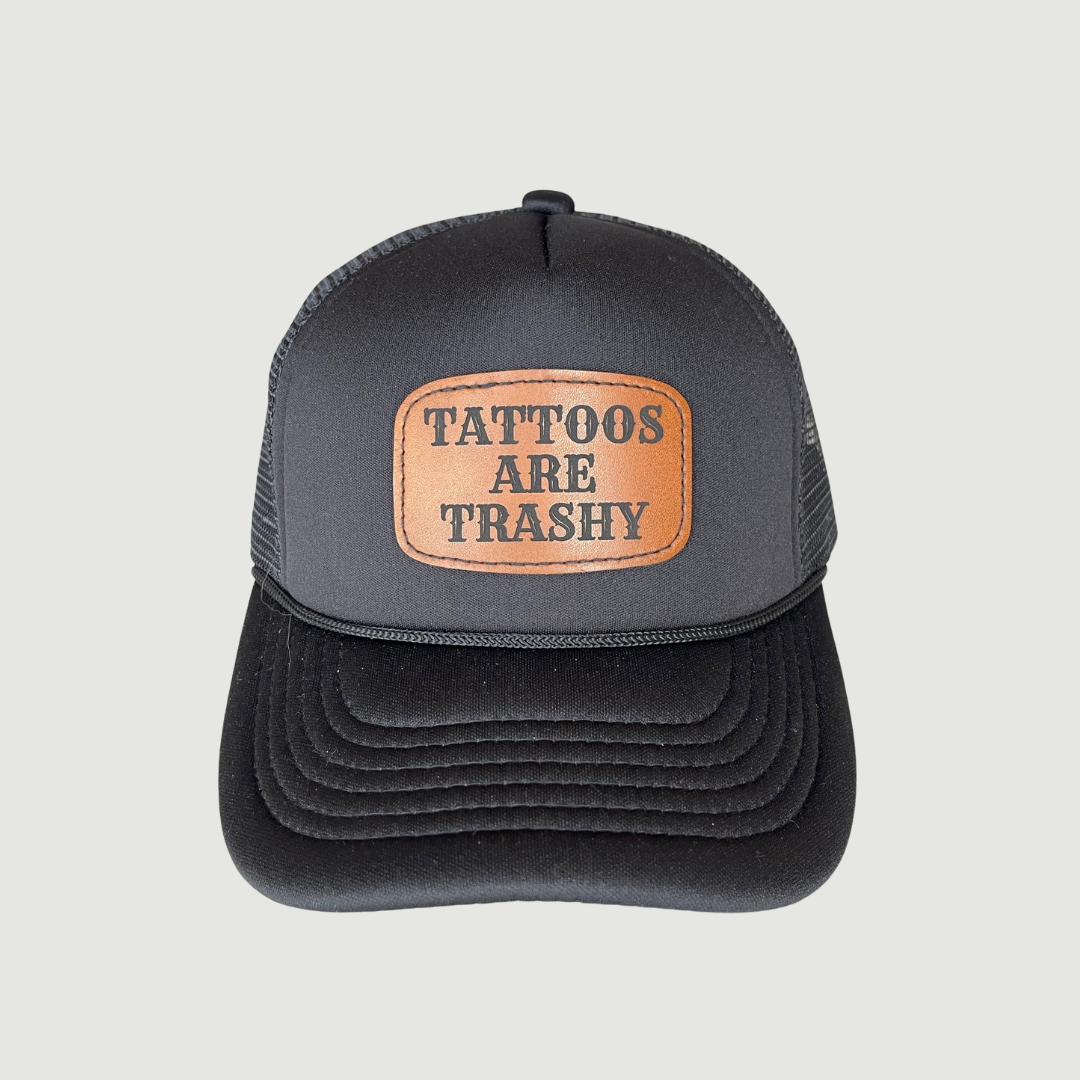 Tattoos Are Trashy Leatherette Patch on Trucker Hat