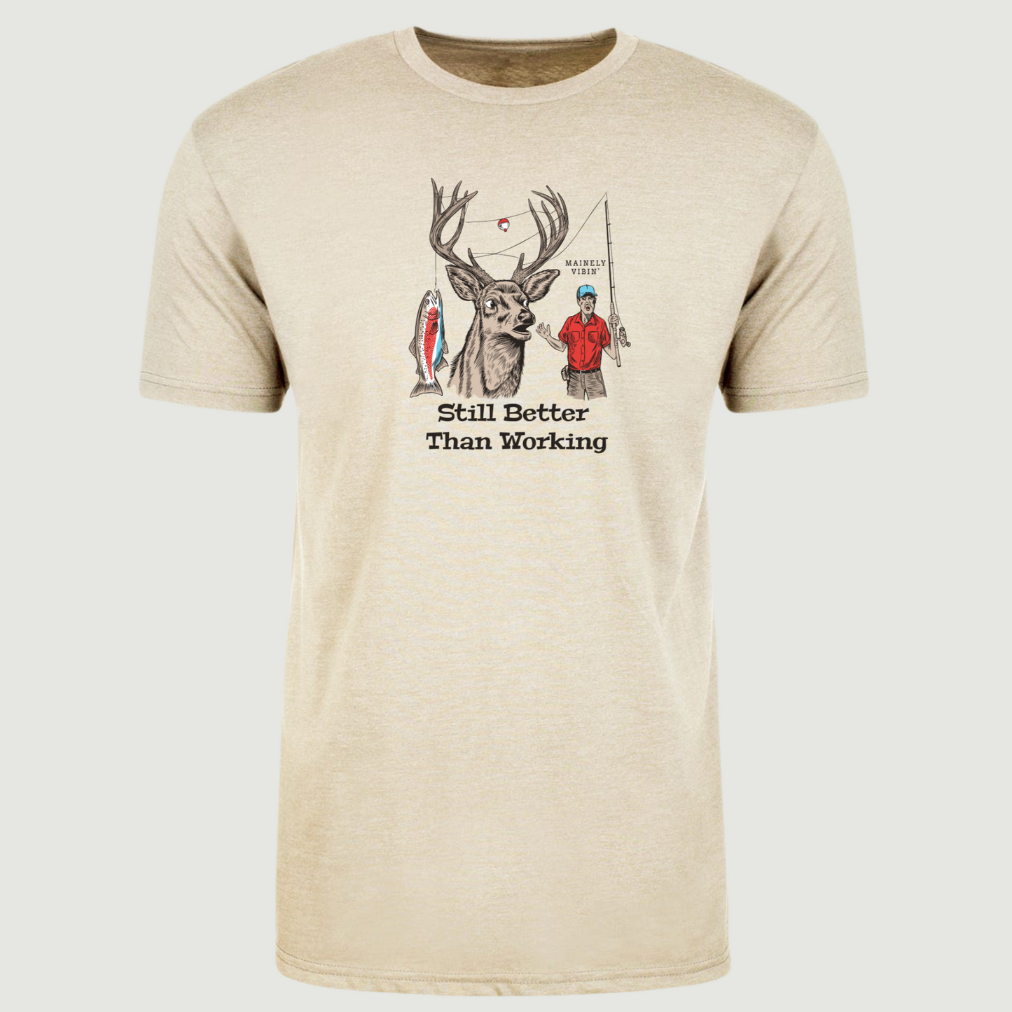 Better Than Working Man Fishing and Deer T-Shirt